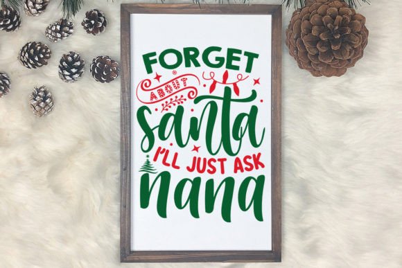 Forget About Santa I’ll Just Ask Nana